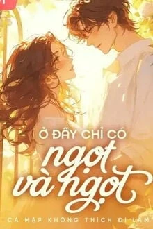 [Truyện Chữ] - Ở Đây Chỉ Có Ngọt Và Ngọt