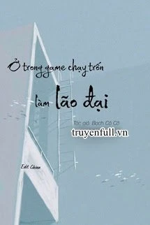 [Truyện Chữ] - Ở Trong Game Chạy Trốn Làm Lão Đại