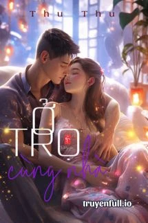 [Truyện Chữ] - Ở Trọ Cùng Nhà - Thư Thư