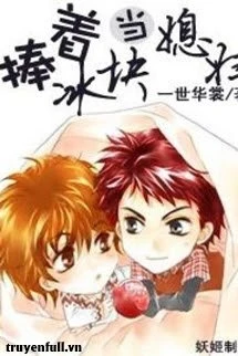 [Truyện Chữ] - Ôm Khối Băng Về Làm Vợ