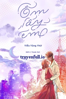[Truyện Chữ] - Ôm Lấy Em - Tiểu Tùng Thử