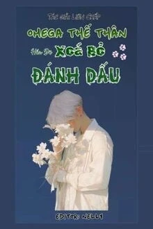 [Truyện Chữ] - Omega Thế Thân Hắn Đã Xoá Bỏ Đánh Dấu