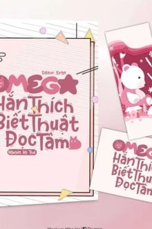 [Truyện Chữ] - Omega Hắn Thích Biết Thuật Đọc Tâm