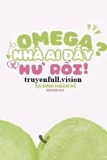 [Truyện Chữ] - Omega Nhà Ai Đấy? Hư Rồi!