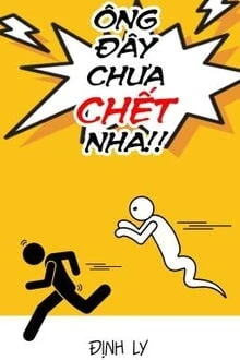 [Truyện Chữ] - Ông Đây Chưa Chết Nha!