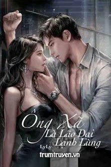 [Truyện Chữ] - Ông Xã Là Lão Đại Lạnh Lùng