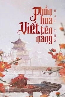 [Truyện Chữ] - Phồn Hoa Viết Tên Nàng
