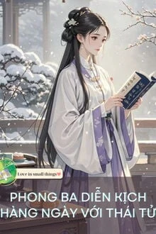 [Truyện Chữ] - Phong Ba Diễn Kịch Hàng Ngày Với Thái Tử