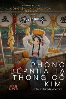 [Truyện Chữ] - Phòng Bếp Nhà Ta Thông Cổ Kim, Đếm Tiền Tới Mỏi Tay
