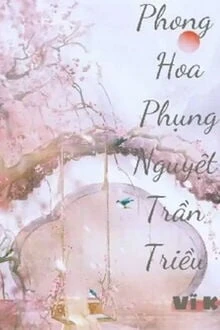 [Truyện Chữ] - Phong Hoa Phụng Nguyệt Trần Triều