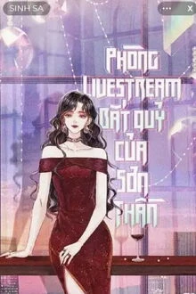 [Truyện Chữ] - Phòng Livestream Bắt Quỷ Của Sơn Thần