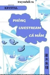 [Truyện Chữ] - Phòng Livestream Cá Mắm