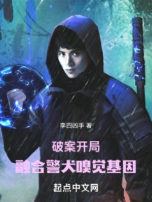 [Truyện Chữ] - Phá Án: Bắt Đầu Dung Hợp Cảnh Khuyển Khứu Giác Gen