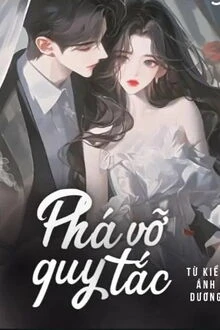 [Truyện Chữ] - Phá Vỡ Quy Tắc