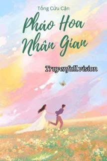 [Truyện Chữ] - Pháo Hoa Nhân Gian - Tống Cửu Cận