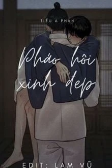 [Truyện Chữ] - Pháo Hôi Xinh Đẹp