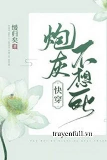 [Truyện Chữ] - Pháo Hôi Không Muốn Chết!