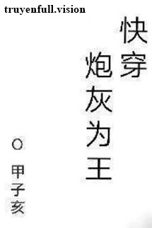 [Truyện Chữ] - Pháo Hôi Làm Vương - Giáp Tử Hợi