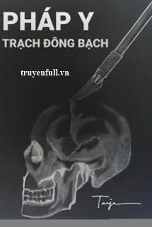 [Truyện Chữ] - Pháp Y Trạch Đông Bạch