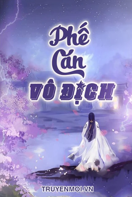 [Truyện Chữ] - Phế Căn Vô Địch