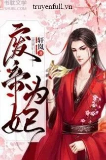 [Truyện Chữ] - Phế Đế Vi Phi