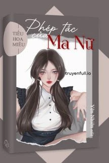 [Truyện Chữ] - Phép Tắc Của Ma Nữ - Tiểu Hoa Miêu