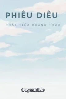 [Truyện Chữ] - Phiêu Diêu - Thất Tiểu Hoàng Thúc