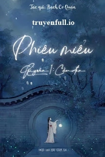 [Truyện Chữ] - Phiêu Miểu - Quyển Cầm Đèn