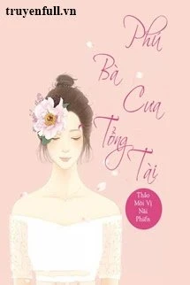 [Truyện Chữ] - Phú Bà Cưa Tổng Tài