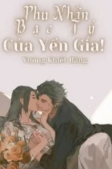 [Truyện Chữ] - Phu Nhân Bạc Tỷ Của Yến Gia!