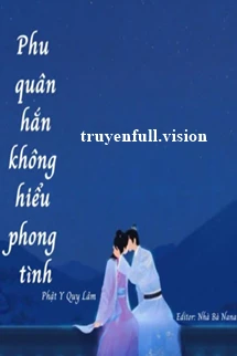 [Truyện Chữ] - Phu Quân Hắn Không Hiểu Phong Tình