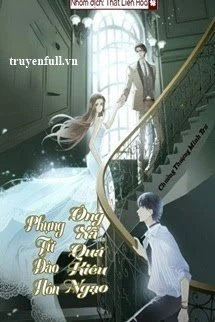 [Truyện Chữ] - Phụng Tử Đào Hôn, Ông Xã Quá Kiêu Ngạo