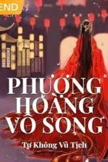 [Truyện Chữ] - Phượng Hoàng Vô Song