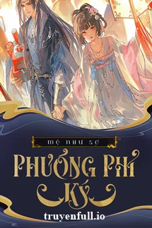 [Truyện Chữ] - Phương Phỉ Ký - Mộ Như Sơ