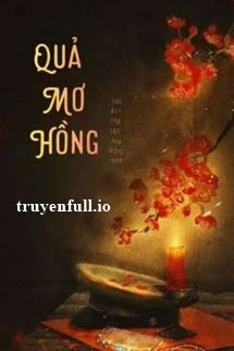 [Truyện Chữ] - Quả Mơ Hồng - Giá Cá Lục Nguyệt Siêu Hiện Thật