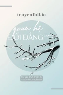 [Truyện Chữ] - Quan Hệ Đối Đẳng
