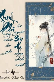 [Truyện Chữ] - Quý Phi Mỹ Nhân Ốm Yếu Là Người Bệ Hạ Cưng Chiều Nhất