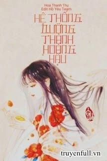 [Truyện Chữ] - [Quyển 2] Hệ Thống Dưỡng Thành Hoàng Hậu