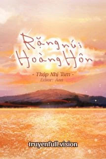 [Truyện Chữ] - Rặng Núi Hoàng Hôn – Thập Nhị Tam