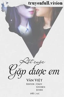 [Truyện Chữ] - Rốt Cuộc Gặp Được Em - Văn Việt