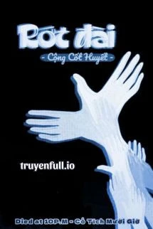 [Truyện Chữ] - Rớt Đài - Cộng Cốt Huyết