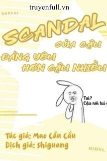 [Truyện Chữ] - Scandal Của Cậu Đáng Yêu Hơn Cậu Nhiều
