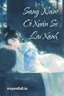 [Truyện Chữ] - Sang Năm Cỏ Xuân Sẽ Lại Xanh