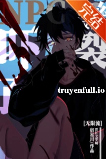 [Truyện Chữ] - Sao NPC Lại Bị Tôi Dọa Sợ Rồi? - Túc Tinh Xuyên