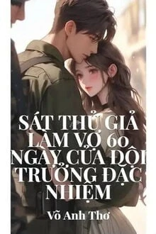 [Truyện Chữ] - Sát Thủ 60 Ngày Giả Làm Vợ Đội Trưởng Đặc Nhiệm