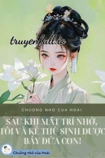 [Truyện Chữ] - Sau Khi Mất Trí Nhớ, Tôi Và Kẻ Thù Sinh Được Bảy Đứa Con
