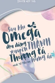 [Truyện Chữ] - Sau Khi Omega Dịu Dàng Xuyên Thành Thượng Tá Hung Ác