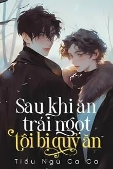 [Truyện Chữ] - Sau Khi Ăn Trái Ngọt, Tôi Bị Quỷ "Ăn"