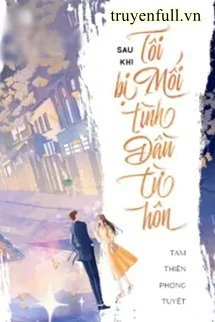 [Truyện Chữ] - Sau Khi Bị Mối Tình Đầu Từ Hôn