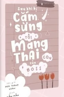 [Truyện Chữ] - Sau Khi Bị Cắm Sừng, Tôi Mang Thai Con Của Boss
